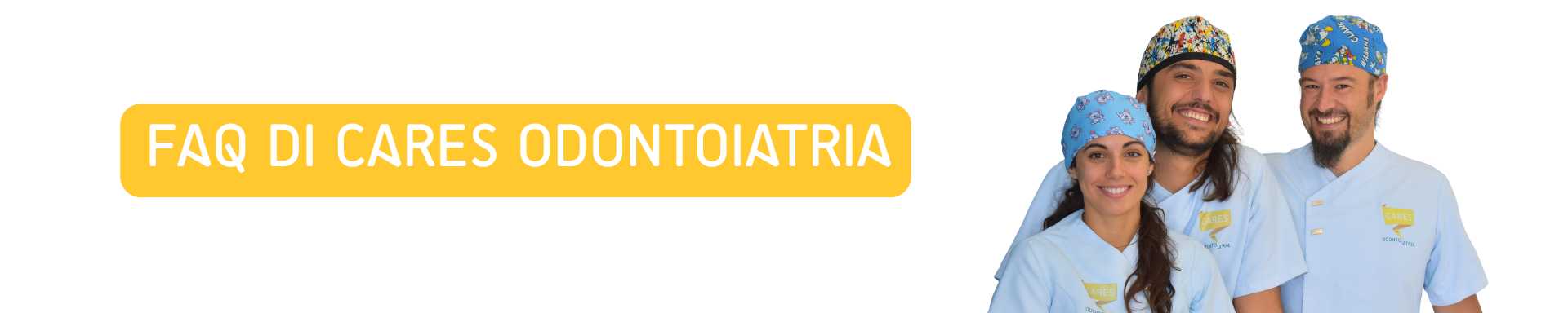 FAQ_CARES_odontoiatria_uta(cagliari) Team di dentisti Cares Odontoiatria a Uta, Cagliari, con divisa e sorrisi accanto al banner FAQ.